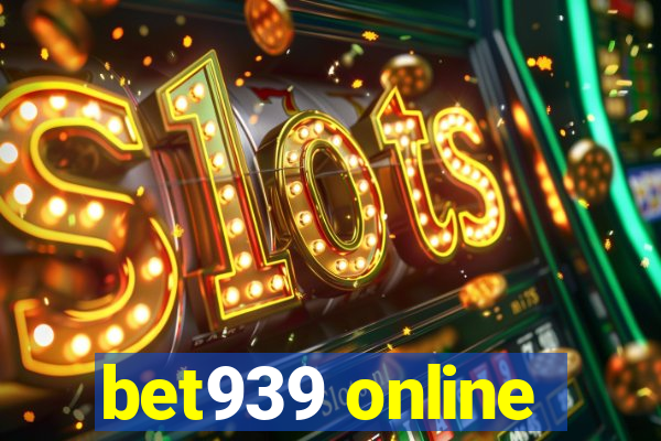 bet939 online